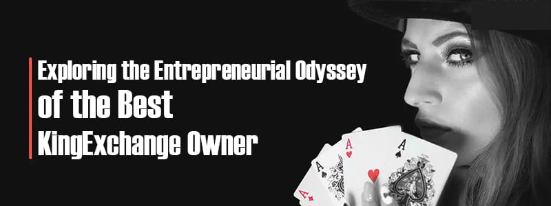 Exploring the Entrepreneurial Odyssey of the Best KingExchange Owner