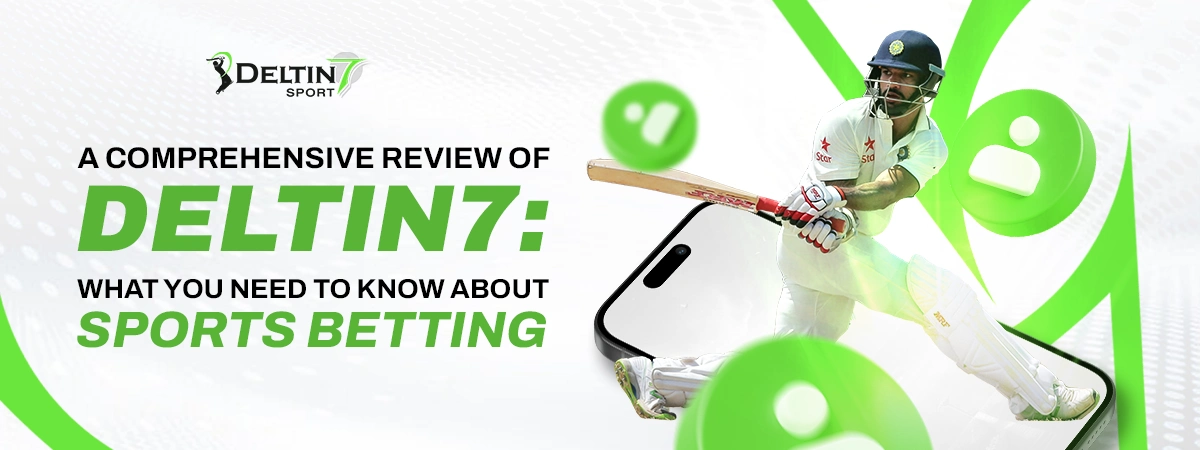 A Comprehensive Review of Deltin7: What You Need to Know About Sports Betting